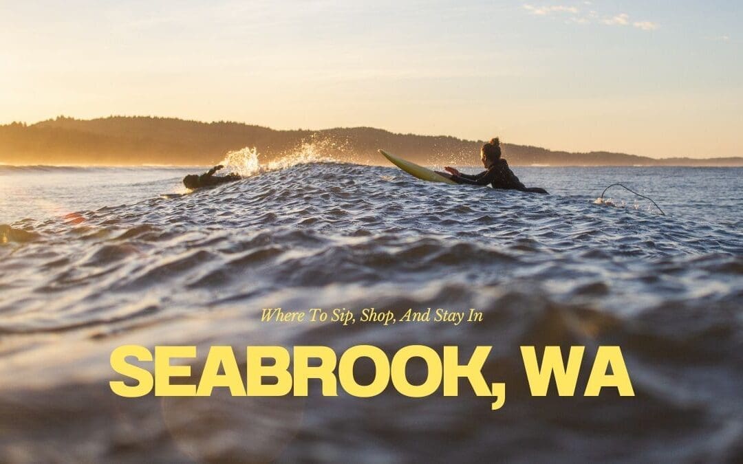 Where to Sip, Shop and Stay in Seabrook, WA